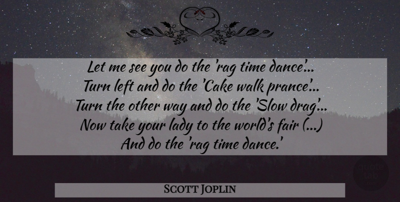 Scott Joplin Quote About Cake, World, Way: Let Me See You Do...