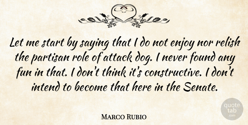 Marco Rubio Quote About Dog, Fun, Thinking: Let Me Start By Saying...
