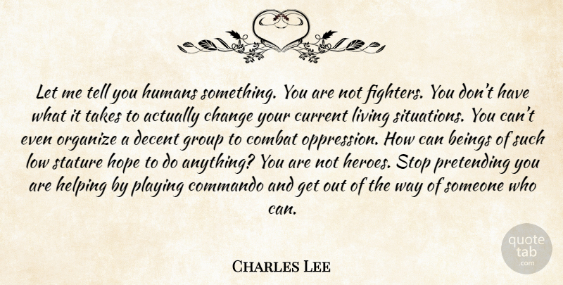 Charles Lee Quote About Hero, Way, Groups: Let Me Tell You Humans...