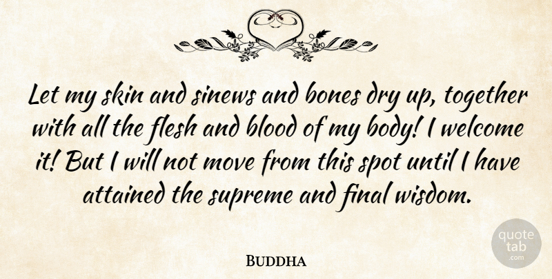 Buddha Quote About Attained, Blood, Bones, Dry, Final: Let My Skin And Sinews...