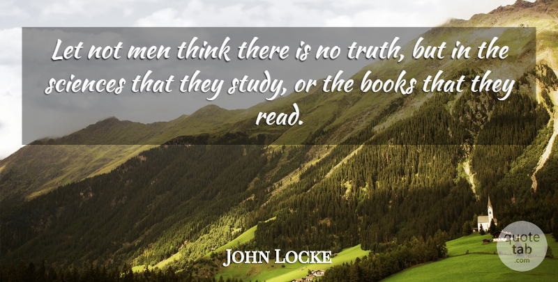 John Locke Quote About Book, Men, Thinking: Let Not Men Think There...