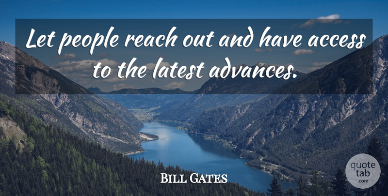 Bill Gates Quote About Access, Latest, People, Reach: Let People Reach Out And...