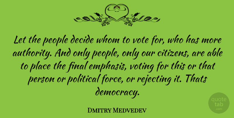 Dmitry Medvedev Quote About People, Political, Voting: Let The People Decide Whom...
