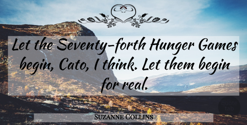 Suzanne Collins Quote About Real, Thinking, Games: Let The Seventy Forth Hunger...