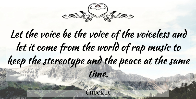Chuck D. Quote About Rap, World, Stereotype: Let The Voice Be The...