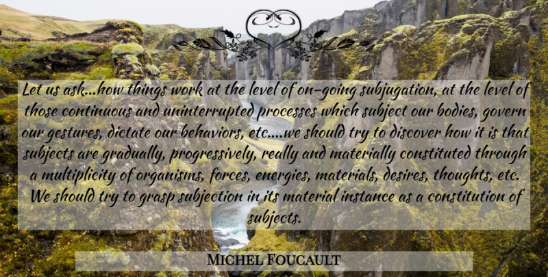 Michel Foucault Quote About Power, Desire, Trying: Let Us Askhow Things Work...