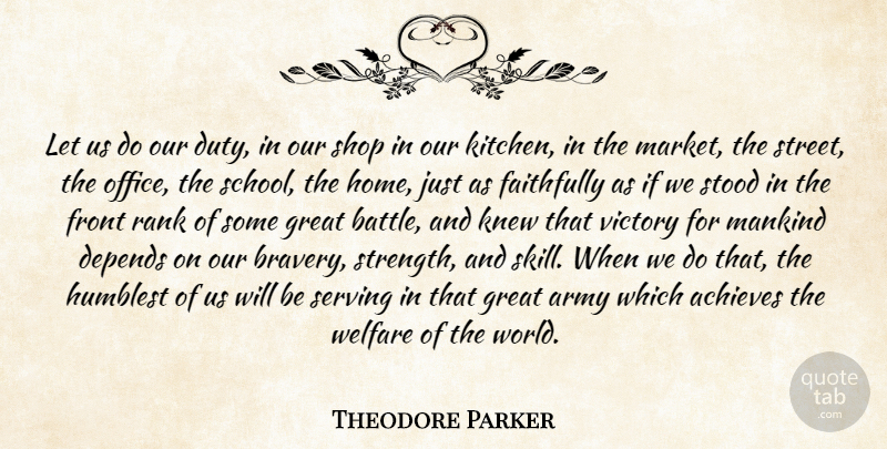 Theodore Parker Quote About Achieves, Army, Depends, Duty, Faithfully: Let Us Do Our Duty...