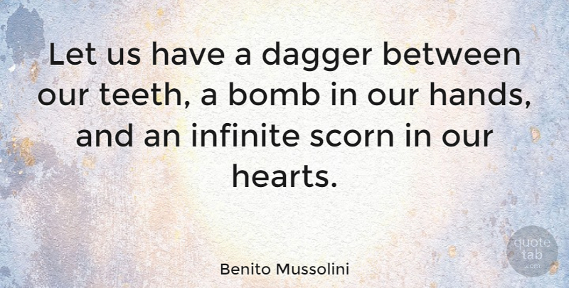 Benito Mussolini Quote About Heart, Hands, Leader: Let Us Have A Dagger...