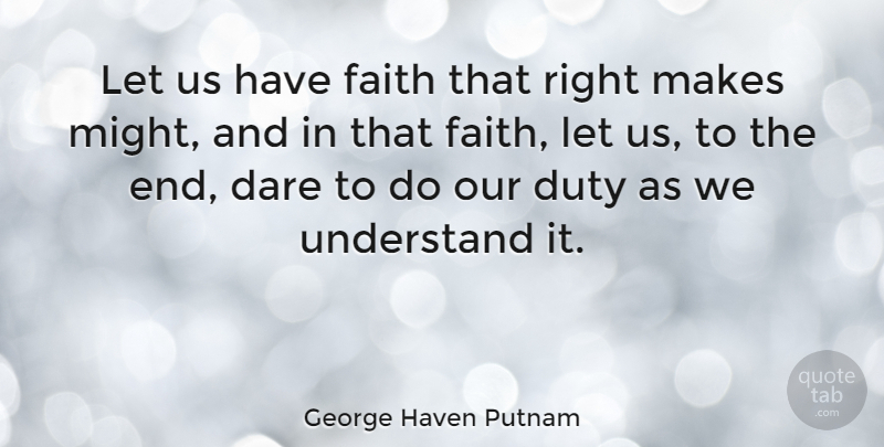George Haven Putnam Quote About American Soldier, Dare, Faith: Let Us Have Faith That...