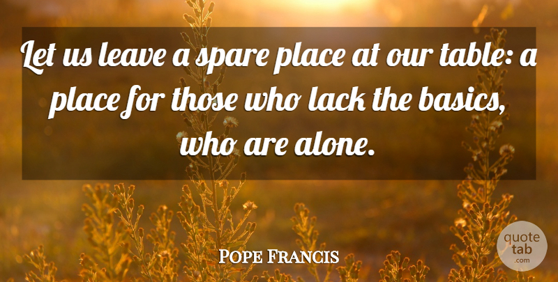 Pope Francis Quote About Tables, Basics, Spares: Let Us Leave A Spare...