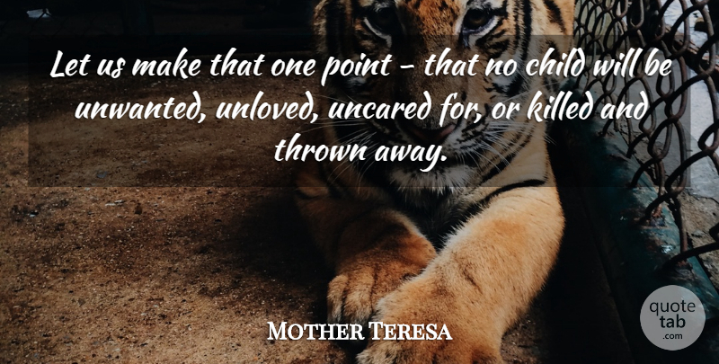 Mother Teresa Quote About Children, Thrown, Unloved: Let Us Make That One...