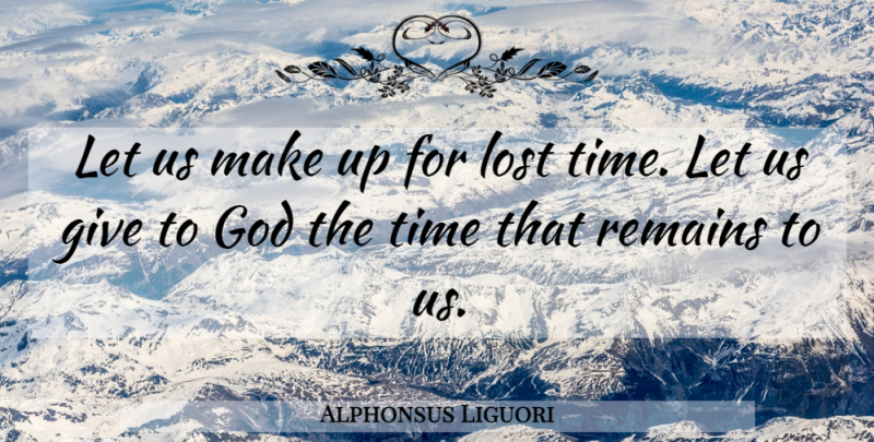 Alphonsus Liguori Quote About Giving, Saint, Lost: Let Us Make Up For...