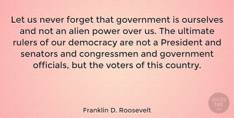 Franklin D. Roosevelt Quote About Country, Witty, Patriotic: Let Us Never Forget That...
