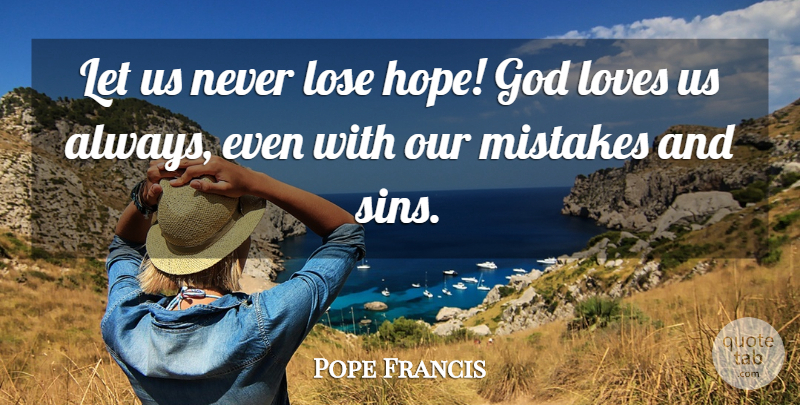 Pope Francis Quote About Mistake, Sin, God Love: Let Us Never Lose Hope...