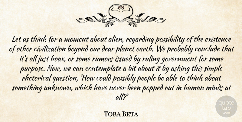 Toba Beta Quote About Asking, Beyond, Bit, Civilization, Conclude: Let Us Think For A...