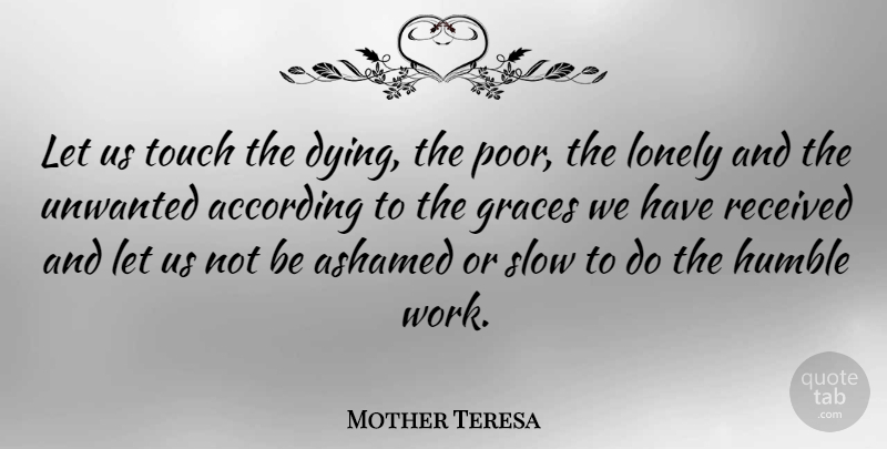 Mother Teresa Quote About Lonely, Women, Loneliness: Let Us Touch The Dying...