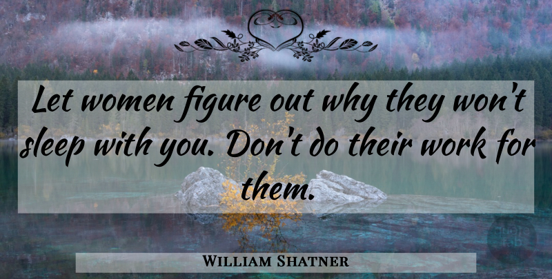 William Shatner Quote About Sleep, Sexuality, Figures: Let Women Figure Out Why...