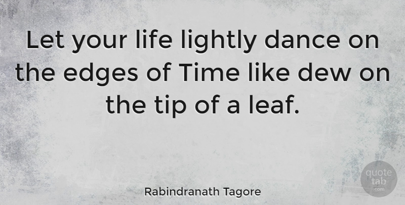 Rabindranath Tagore Quote About Life, Motivational, Dance: Let Your Life Lightly Dance...