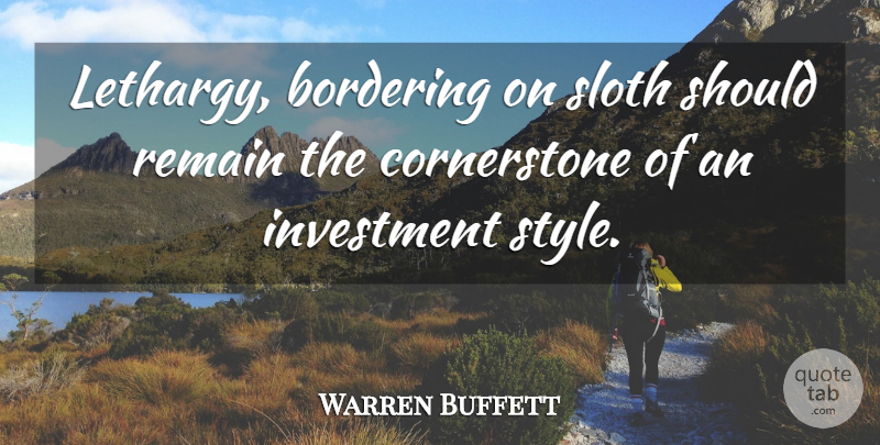 Warren Buffett Quote About Sloth, Style, Investing: Lethargy Bordering On Sloth Should...