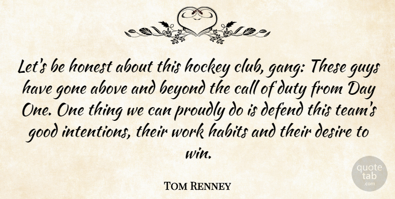 Tom Renney Quote About Above, Beyond, Call, Defend, Desire: Lets Be Honest About This...