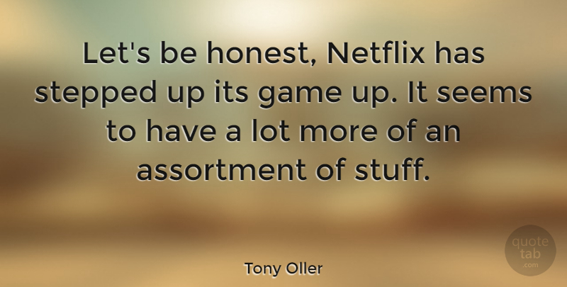 Tony Oller Quote About Seems, Stepped: Lets Be Honest Netflix Has...