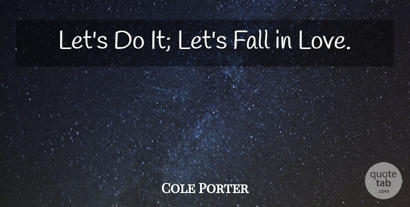 Cole Porter Quote About Love, Falling In Love, Fall: Lets Do It Lets Fall...