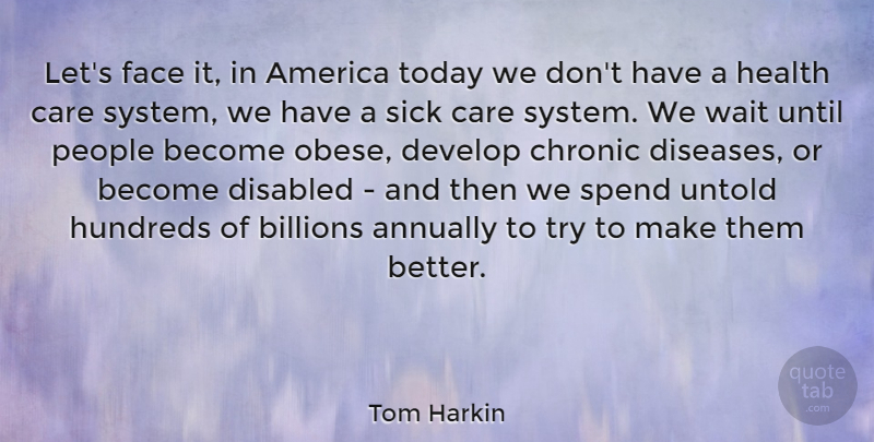 Tom Harkin Quote About America, Sick, People: Lets Face It In America...
