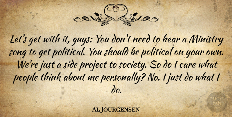 Al Jourgensen Quote About Hear, Ministry, People, Project, Side: Lets Get With It Guys...