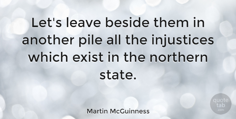 Martin McGuinness Quote About Beside, Exist, Injustices, Leave, Northern: Lets Leave Beside Them In...