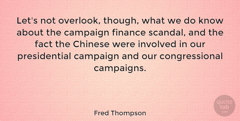 Fred Thompson Quote About Presidential, Chinese, Campaign Finance: Lets Not Overlook Though What...