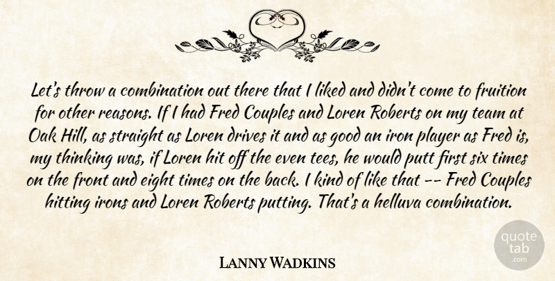 Lanny Wadkins Quote About Couples, Drives, Eight, Fred, Front: Lets Throw A Combination Out...