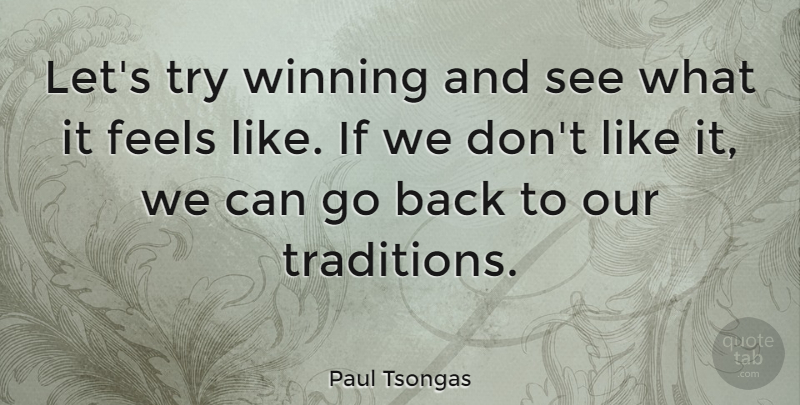 Paul Tsongas Quote About Winning, Political, Trying: Lets Try Winning And See...