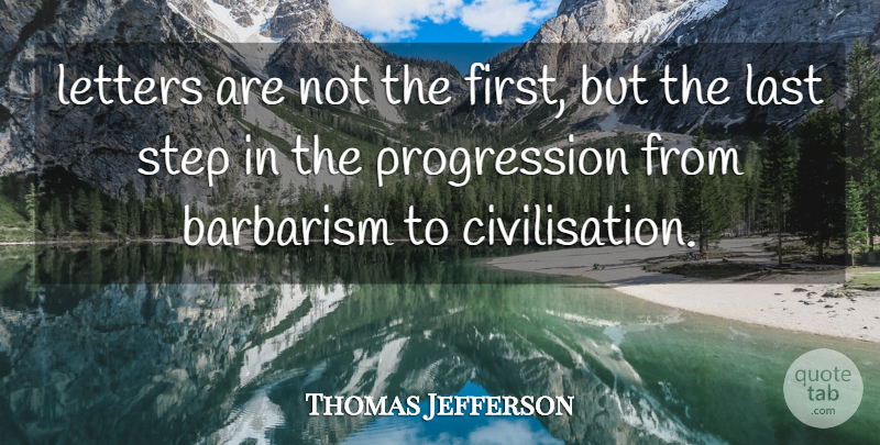 Thomas Jefferson Quote About Educational, Lasts, Firsts: Letters Are Not The First...
