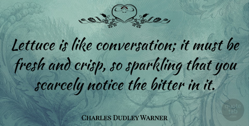 Charles Dudley Warner Quote About Food, Bitter, Culinary: Lettuce Is Like Conversation It...