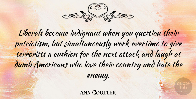 Ann Coulter Quote About Love, Country, Hate: Liberals Become Indignant When You...