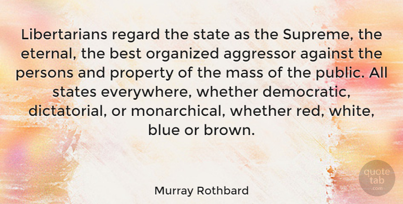 Murray Rothbard Quote About Blue, White, Libertarian: Libertarians Regard The State As...