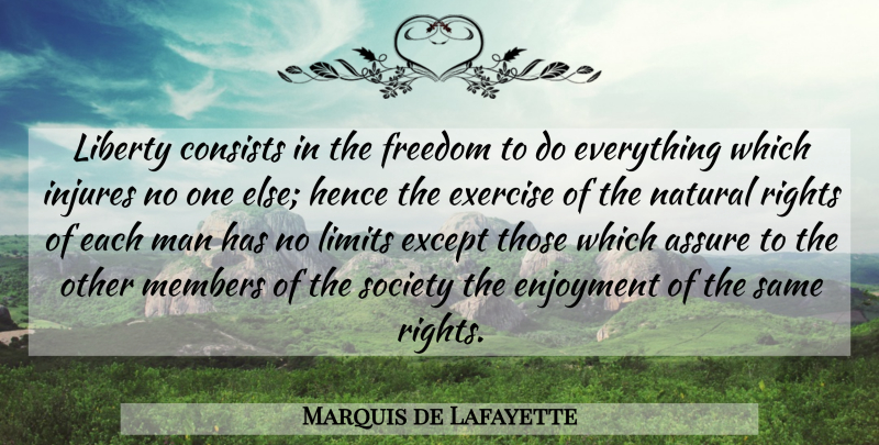 Marquis de Lafayette Quote About Exercise, Men, Rights: Liberty Consists In The Freedom...