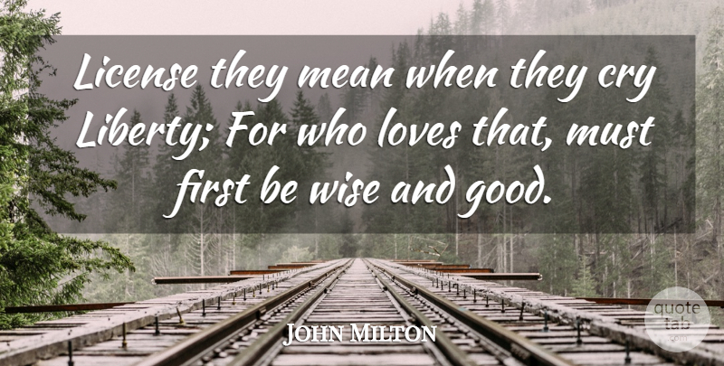 John Milton Quote About Love, Wise, Mean: License They Mean When They...