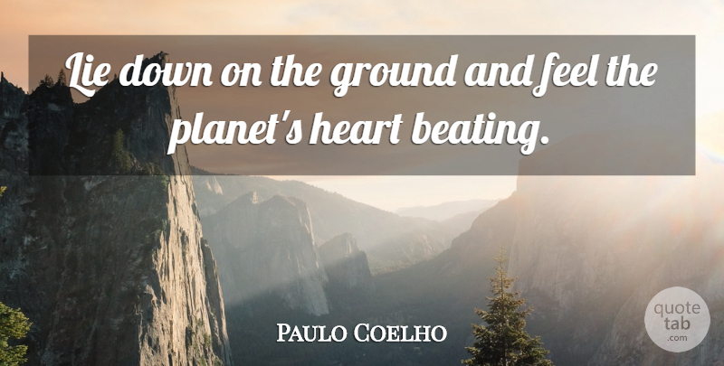 Paulo Coelho Quote About Lying, Heart, Planets: Lie Down On The Ground...