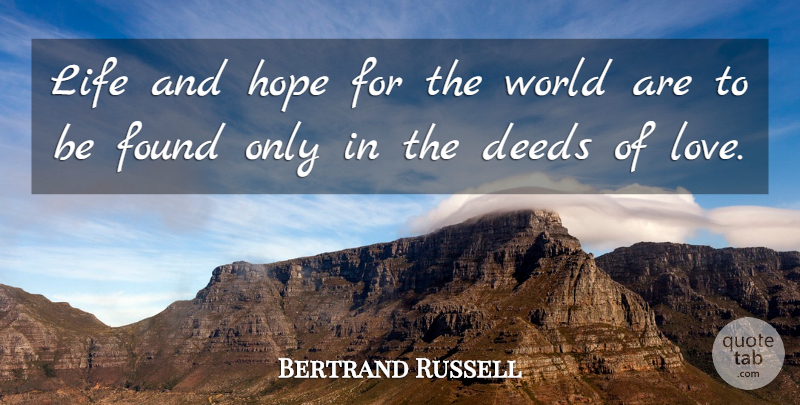 Bertrand Russell Quote About Hope, Deeds, World: Life And Hope For The...
