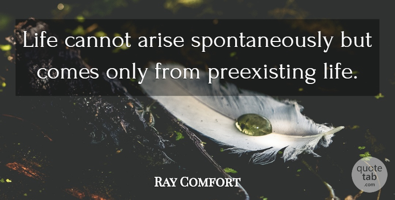 Ray Comfort Quote About Life: Life Cannot Arise Spontaneously But...