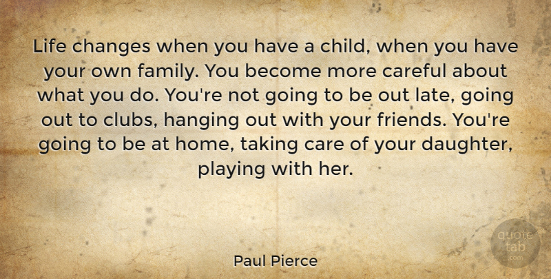 Paul Pierce Quote About Daughter, Children, Life Changing: Life Changes When You Have...
