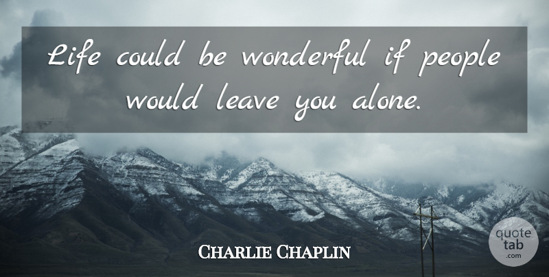 Charlie Chaplin Quote About People, Wicked World, Wonderful: Life Could Be Wonderful If...