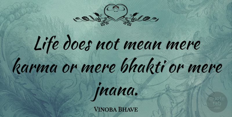 Vinoba Bhave Quote About Karma, Mean, Doe: Life Does Not Mean Mere...