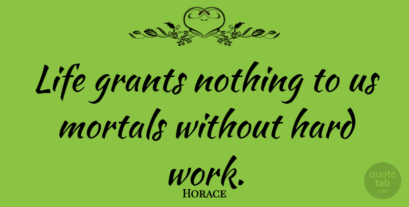 Horace Quote About Work, Grants, Hard: Life Grants Nothing To Us...