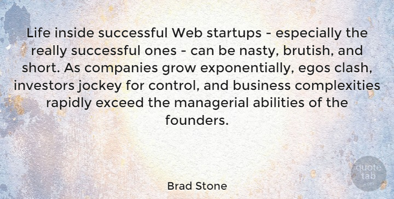 Brad Stone Quote About Business, Companies, Egos, Exceed, Grow: Life Inside Successful Web Startups...