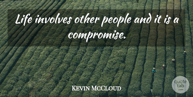 Kevin McCloud Quote About People, Compromise: Life Involves Other People And...