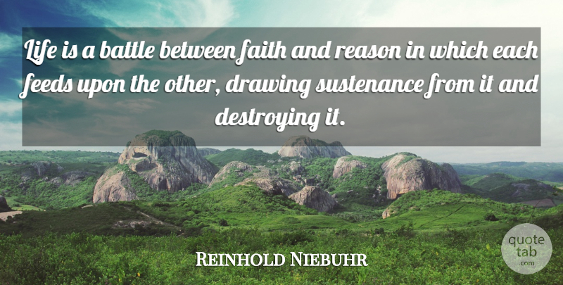 Reinhold Niebuhr Quote About Drawing, Battle, Life Is: Life Is A Battle Between...