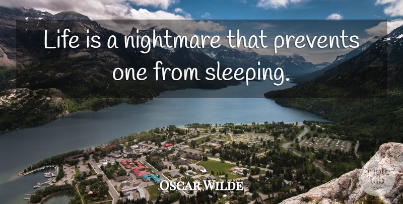 Oscar Wilde Quote About Sleep, Nightmare, Life Is: Life Is A Nightmare That...