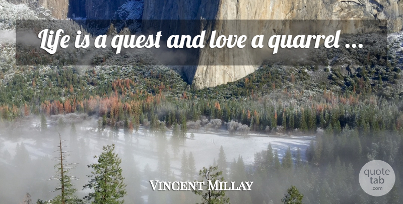 Edna St. Vincent Millay Quote About Inspirational Love, Quests, And Love: Life Is A Quest And...